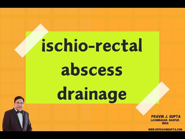 DRAINING AN ISCHIO-RECTAL ABSCESS