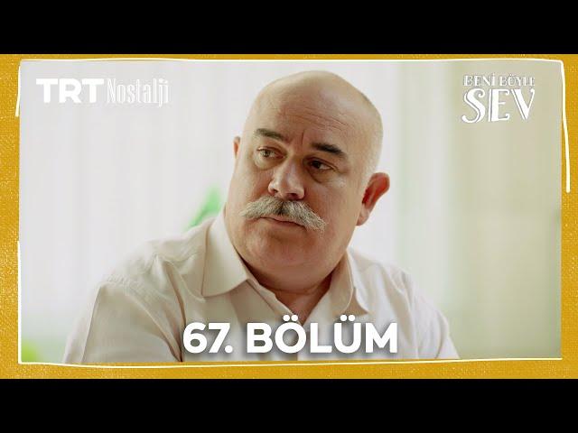 Beni Böyle Sev 67. Bölüm @NostaljiTRT