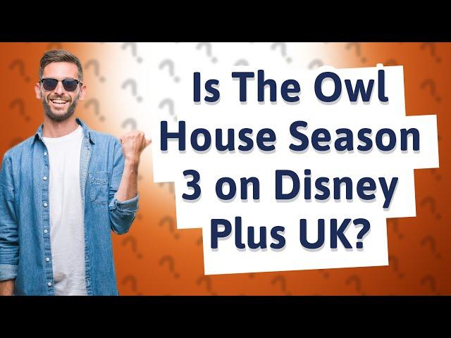 Is The Owl House Season 3 on Disney Plus UK?