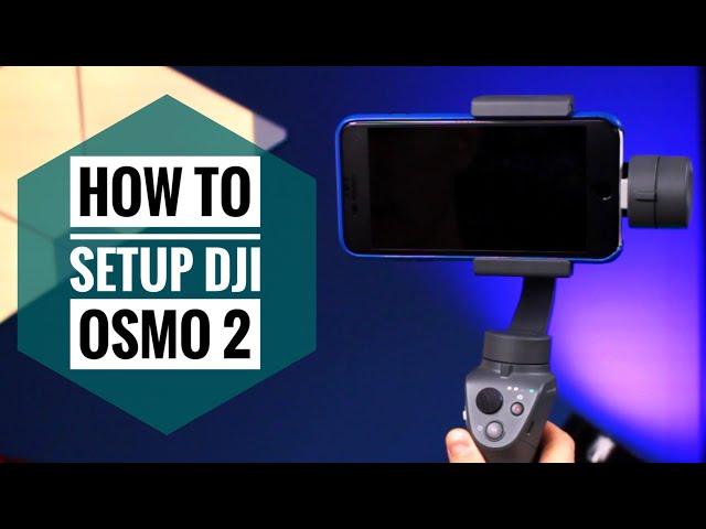 How to Setup Your DJI OSMO Mobile 2, Step-by-Step