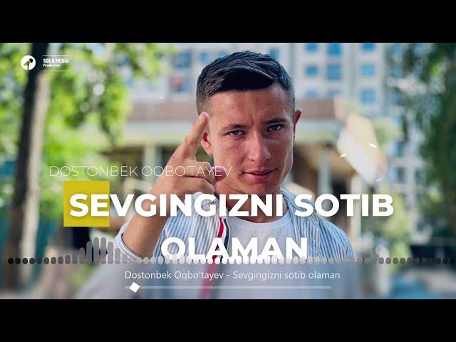 Dostonbek Oqbo'tayev - Sevgingizni sotib olaman