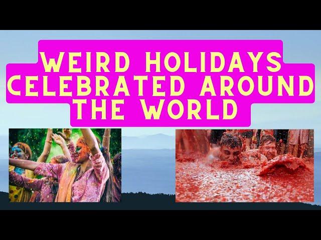 Weird Holidays Celebrated Around the World  || Unique Festivals