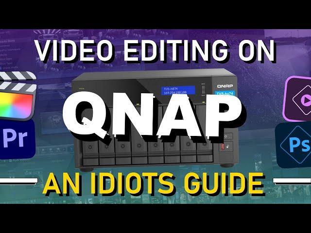 Video Editing on a QNAP NAS - An Idiots Guide for Final Cut, Elements, PS and More