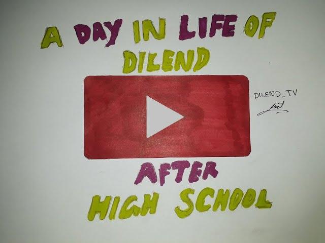 A Day in the Life of DILEND after Highschool