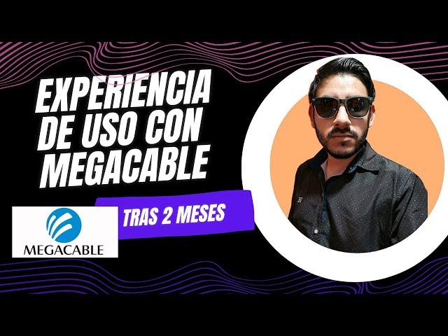 Megacable | Experiencia de uso tras 2 meses