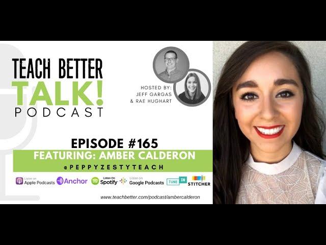 Episode #165 of the Teach Better Talk Podcast - Amber Calderon