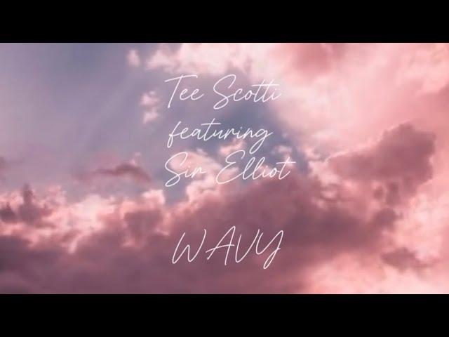 Tee Scotti - Wavy (ft.Sir Elliot) [Lyric Video]