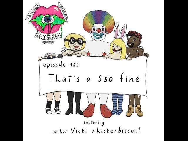 Ep. 152: That's a $30 Fine (featuring author Vicki Whiskerbiscuit, "B is for Blumpkin")