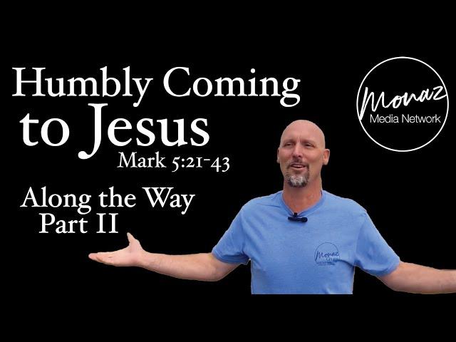 Humbly Coming to Jesus | Mark 5:21-43 | Pastor Mike Keller | Monaz Church