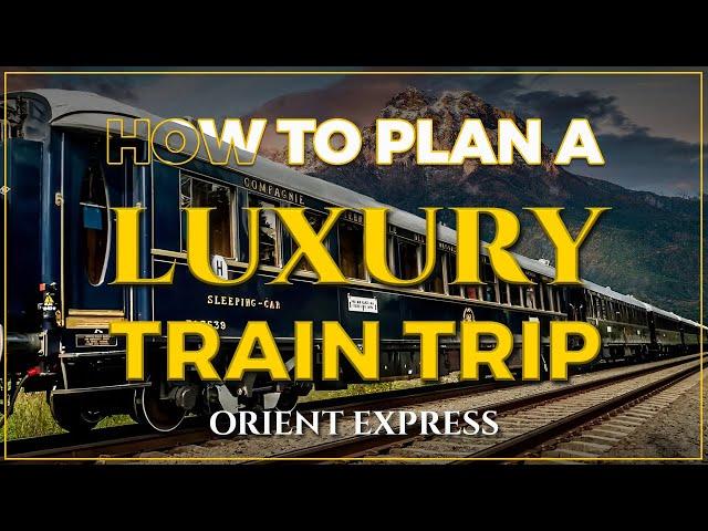 How to Plan a Luxury Train Trip I The Orient Express I Alberto Travel