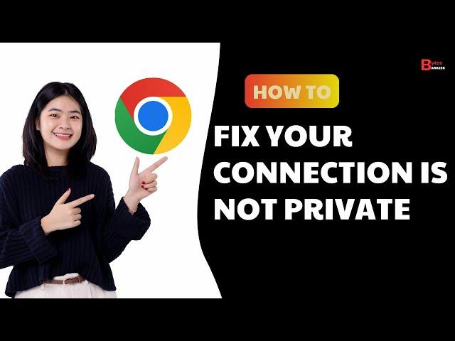 How To Fix Your Connection Is Not Private Error In Google Chrome 2024