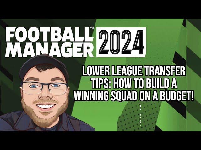 FM24 Lower League Transfer Tips: How to Build a Winning Squad on a Budget!