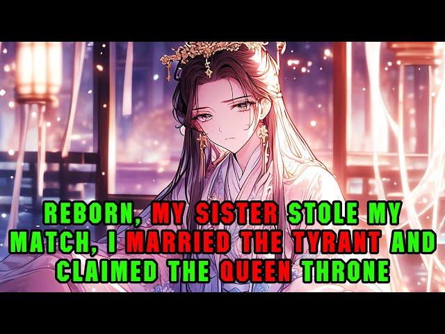 Reborn, My Sister Stole my Match; I Married the Tyrant and Claimed the Queen's Throne! #manhwa