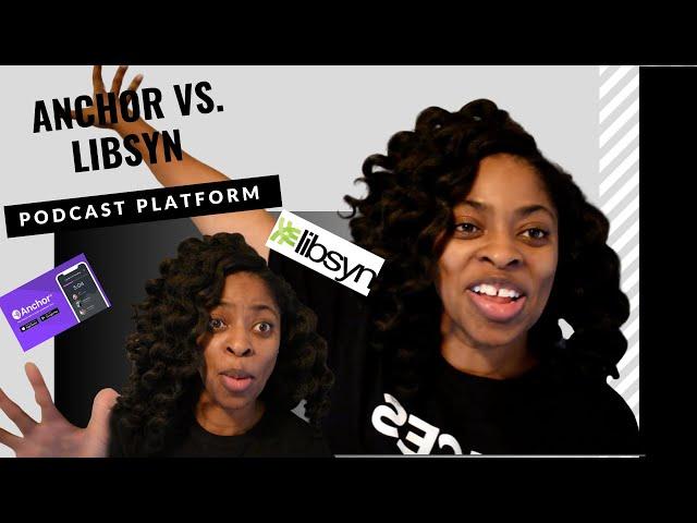 Anchor VS  Libsyn - Which Platform Is Right For Your Podcast?
