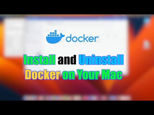 Complete Guide: How to Install and Uninstall Docker on Your Mac