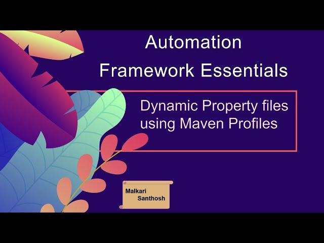 Automation Testing Framework Essentials - Working with Dynamic Property files with Maven Profiles