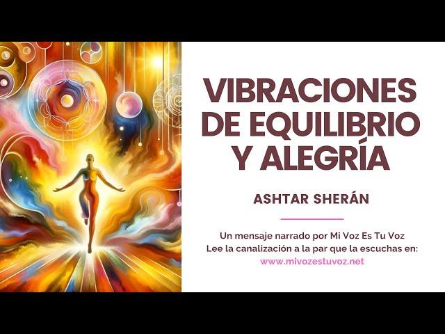 VIBRACIONES DE EQUILIBRIO Y ALEGRÍA | Asthar Sherán