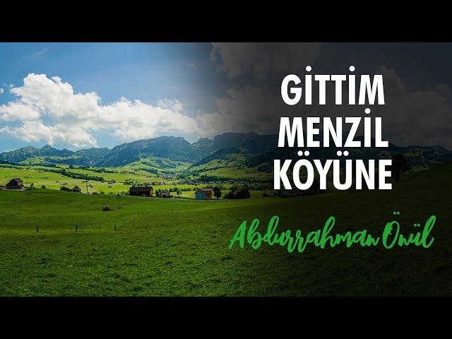 Gittim Menzil Köyüne | Abdurrahman Önül - İlahi