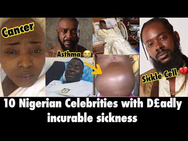 PRAY FOR THEM; Top 10 Nigerian Celebrities with Worst Sickness/incurable diseases