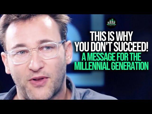 This Is Why You Don't Succeed - Simon Sinek on The Millennial Generation