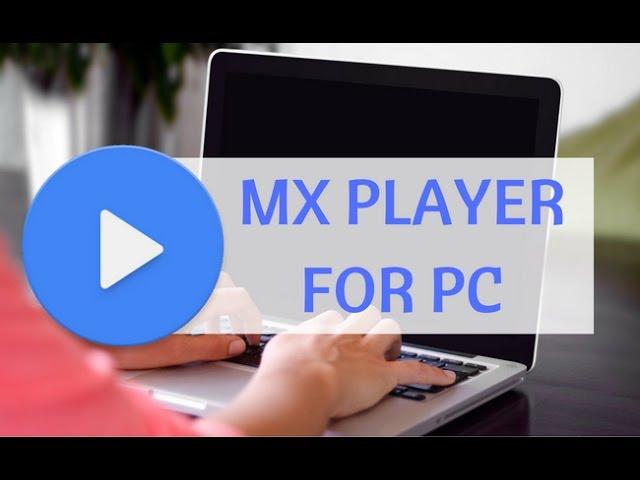 MX Player for PC/Laptop Windows 7/8/8.1/10/XP Computer For Free