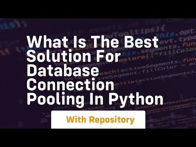 What is the best solution for database connection pooling in python