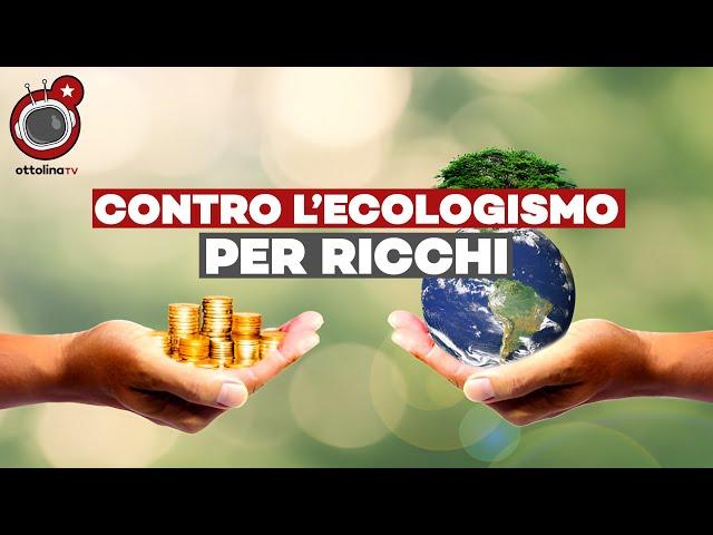 CONTRO L'ECOLOGISMO PER RICCHI - il potere si approfitta del "green" per smantellare la democrazia