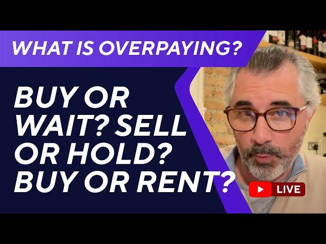 Buy or Wait? Sell or Hold? Buy or Rent? What is overpaying?