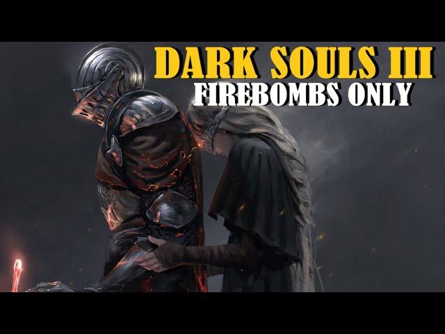 Can you beat DARK SOULS III with only Firebombs?