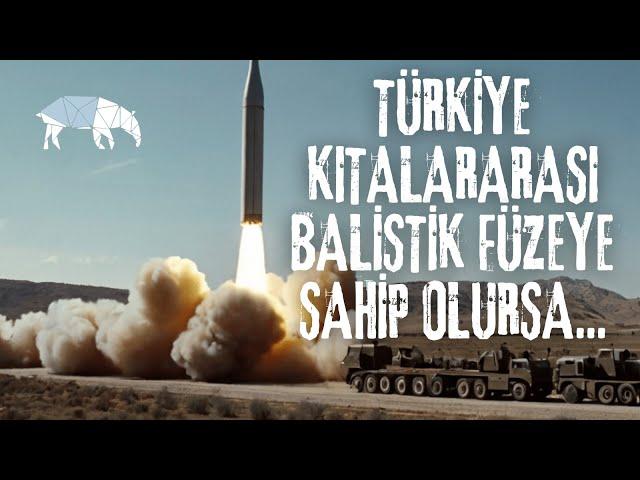 Türkiye Kıtalararası Balistik Füzeye Sahip Olursa Ne Olur?