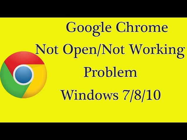 How to Fix Google Chrome Browser Not Open Problem in Windows 7/8/10 - Fix Chrome Not Working Problem