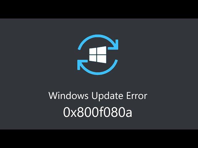 How to Fix Windows Update Error 0x800f080a in Windows 10 & 11