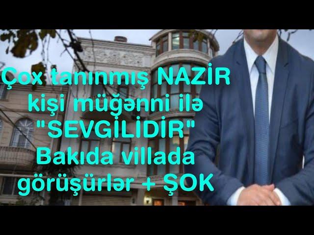 Çox tanınmış NAZİR kişi müğənni ilə "SEVGİLİDİR" - Bakıda villada görüşürlər + ŞOK