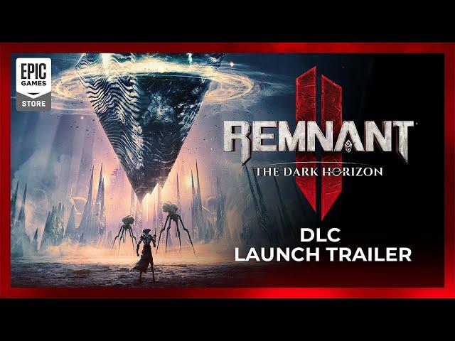 REMNANT II | The Dark Horizon DLC Launch Trailer