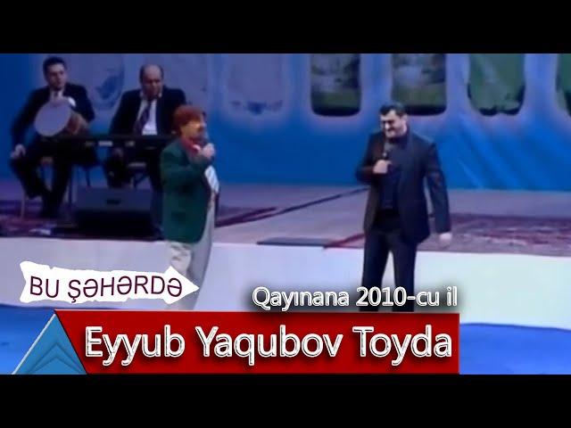 Bu Şəhərdə - Eyyub Yaqubov Toyda (Qayınana, 2010)