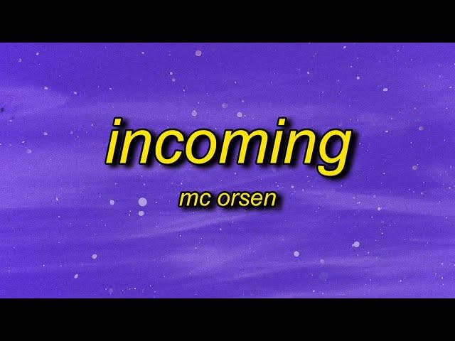 MC ORSEN - INCOMING (Lyrics) | ha barely two words in and you already look like you want me dead