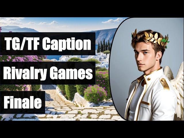 TG/TF Caption - The Rivalry Games (FINALE)