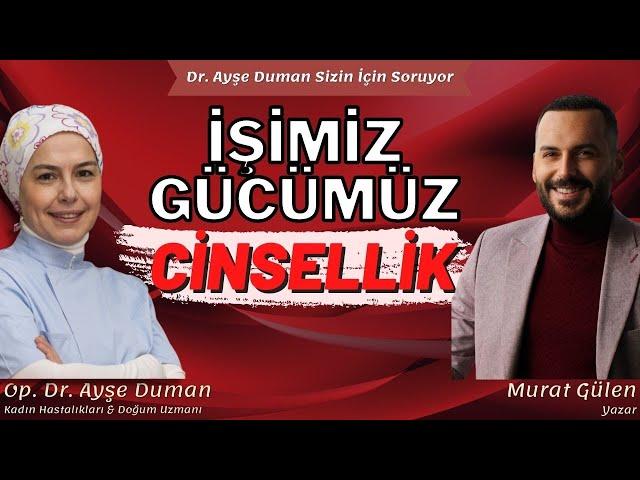 İşimiz Gücümüz Cinsellik | Yazar Murat Gülen | Op. Dr. Ayşe Duman