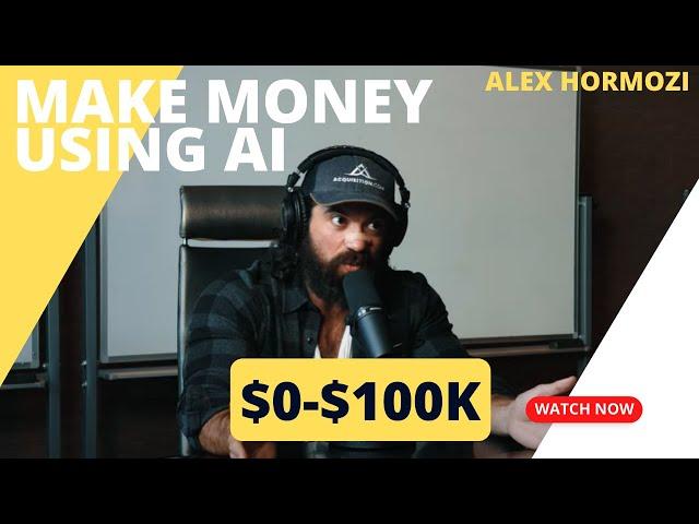 Alex Hormozi: How to get rich with A.I.