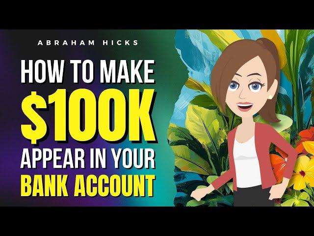 How to Make $100K Appear in Your Bank Account—The Fast Track to Wealth  Abraham Hicks 2024