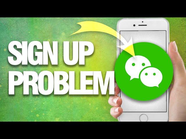 How To Fix WeChat Sign Up Problem | Easy Quick Guide