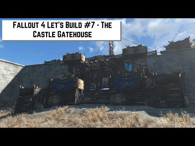 Fallout 4 Let's Build #7 - The Castle Gatehouse