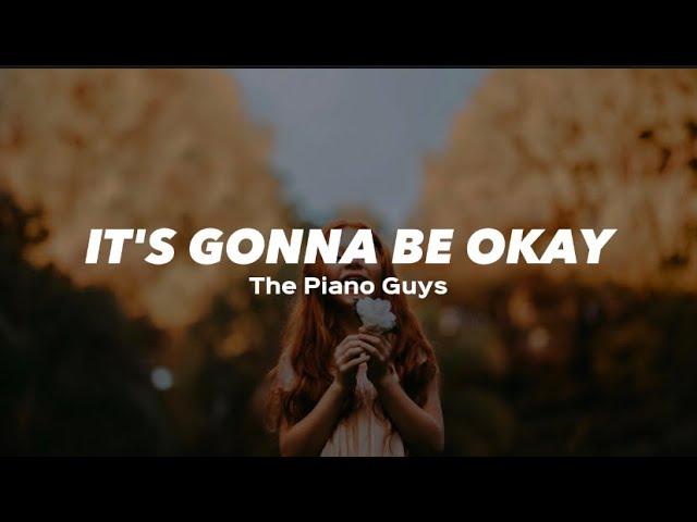 It's Gonna Be Okay - The Piano Guys (Lyrics)