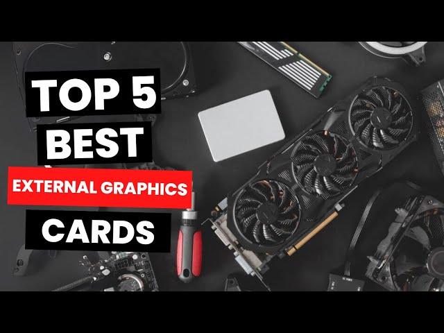 Top 5: Best External Graphics Cards (2024)