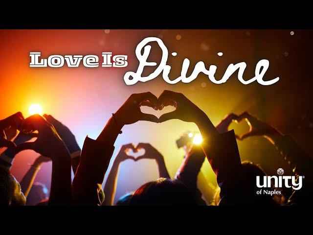 Love Is Divine | Unity of Naples | Rev. Eileen Biaglow