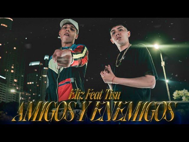 AMIGOS Y ENEMIGOS - ELIZ X TISU (VIDEOCLIP OFICIAL) PROD: @ggonz @Kingstein