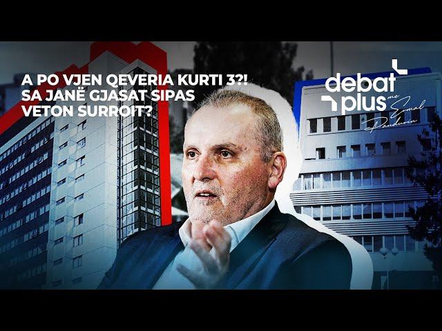 A PO VJEN QEVERIA KURTI 3?! - SA JANË GJASAT SIPAS VETON SURROIT? - Debat Plus