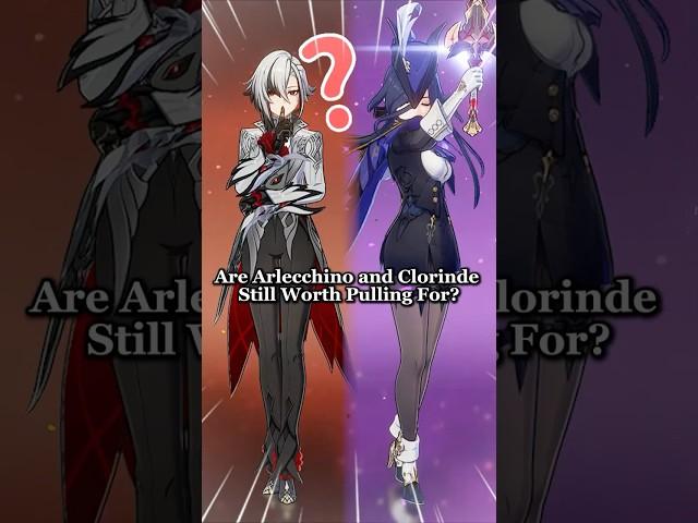 Are Arlecchino and Clorinde Still Worth Pulling For?