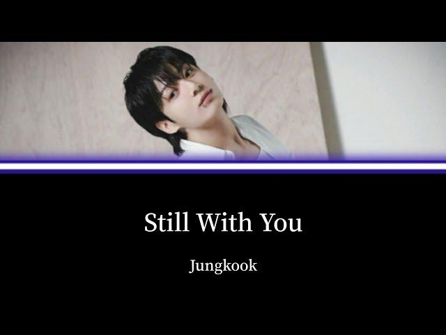 【カナルビ/和訳/歌詞】Still With You - Jungkook