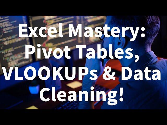 Master Excel in 3 Hours: Pivot Tables, VLOOKUPs & Data Cleaning Essentials!